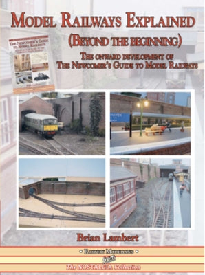 Model Railways Explained (Beyond the Beginning): The Onward Development of the Newcomers Guide to Model Railways by Lambert, Brian