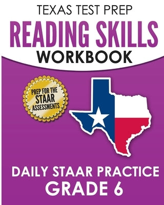 TEXAS TEST PREP Reading Skills Workbook Daily STAAR Practice Grade 6: Preparation for the STAAR Reading Tests by Hawas, T.
