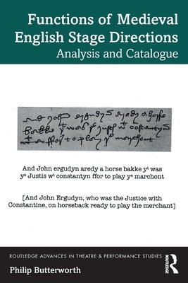 Functions of Medieval English Stage Directions: Analysis and Catalogue by Butterworth, Philip