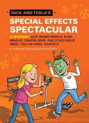 Nick and Tesla's Special Effects Spectacular: A Mystery with Animatronics, Alien Makeup, Camera Gear, and Other Movie Magic You Can Make Yourself! by Pflugfelder, Bob