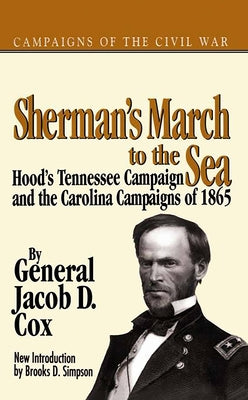 Sherman's March to the Sea: Hood's Tennessee Campaign and the Carolina Campaigns of 1865 by Cox, Jacob D.