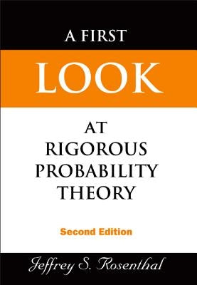 First Look at Rigorous Probability Theory, a (2nd Edition) by Rosenthal, Jeffrey S.