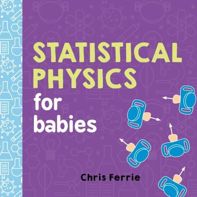 Statistical Physics for Babies by Ferrie, Chris