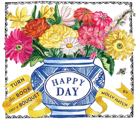 Happy Day (Uplifting Editions): A Bouquet in a Book by Hatch, Molly