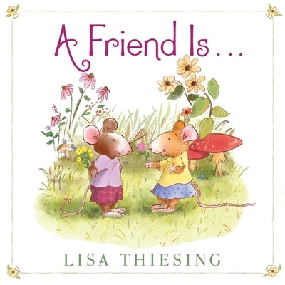 A Friend Is... by Thiesing, Lisa