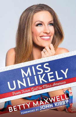 Miss Unlikely: From Farm Girl to Miss America by Cantrell Maxwell, Betty