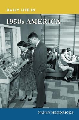 Daily Life in 1950s America by Hendricks, Nancy