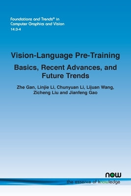 Vision-Language Pre-Training: Basics, Recent Advances, and Future Trends by Gan, Zhe