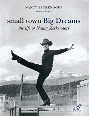 Small Town Big Dreams: The Life of Nancy Zeckendorf by Zeckendorf, Nancy