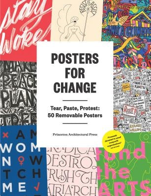 Posters for Change: Tear, Paste, Protest: 50 Removable Posters by Princeton Architectural Press