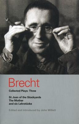 Brecht Collected Plays: 3: Lindbergh's Flight; The Baden-Baden Lesson on Consent; He Said Yes/He Said No; The Decision; The Mother; The Exception by Brecht, Bertolt