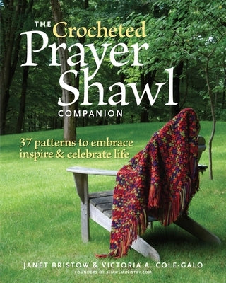 The Crocheted Prayer Shawl Companion: 37 Patterns to Embrace, Inspire, and Celebrate Life by Severi Bristow, Janet