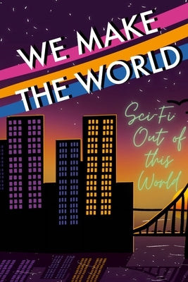 We Make the World Magazine: Sci Fi Out of this World by Campbell, Crispin