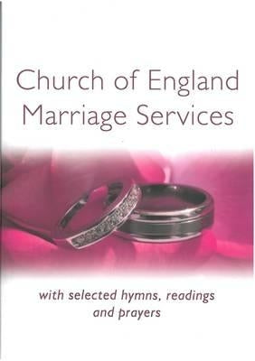 Church of England Marriage Services: With selected Hymns, Readings and Prayers by Moger, Peter