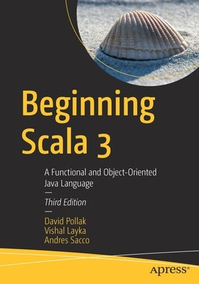Beginning Scala 3: A Functional and Object-Oriented Java Language by Pollak, David