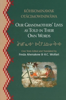 Our Grandmothers' Lives: As Told in Their Own Words by Ahenakew, Freda