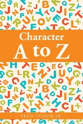 Character A to Z by Tudor, Fred, Jr.