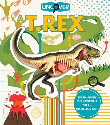 Uncover a T.Rex by Schatz, Dennis