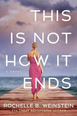 This Is Not How It Ends by Weinstein, Rochelle B.