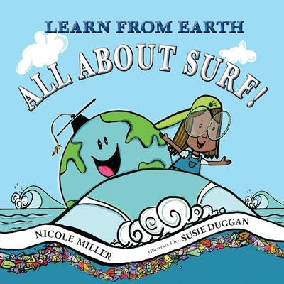 Learn From Earth All About Surf by Miller, Nicole