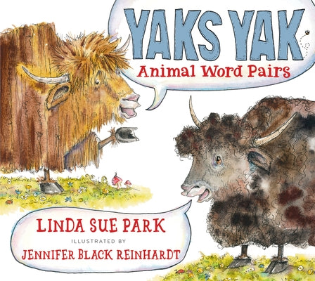 Yaks Yak: Animal Word Pairs by Park, Linda Sue