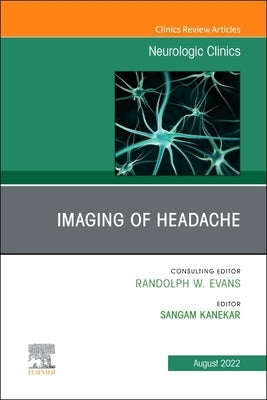 Imaging of Headache, an Issue of Neurologic Clinics: Volume 40-3 by Kanekar, Sangam