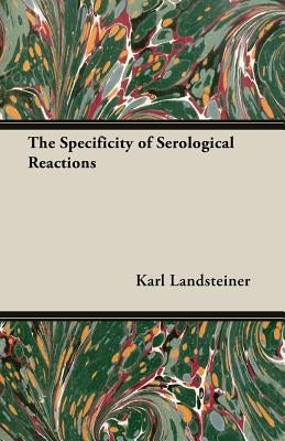 The Specificity of Serological Reactions by Landsteiner, Karl