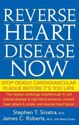 Reverse Heart Disease Now: Stop Deadly Cardiovascular Plaque Before It's Too Late by Sinatra, Stephen T.