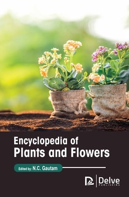 Encyclopedia of Plants and Flowers by Gautam, N. C.