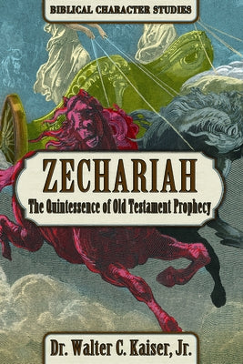 Zechariah: The Quintssence of Old Testament Prophecy by Kaiser, Walter C.