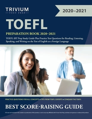 TOEFL Preparation Book 2020-2021: TOEFL iBT Prep Study Guide Plus Practice Test Questions for Reading, Listening, Speaking, and Writing on the Test of by Trivium Toefl Exam Prep Team