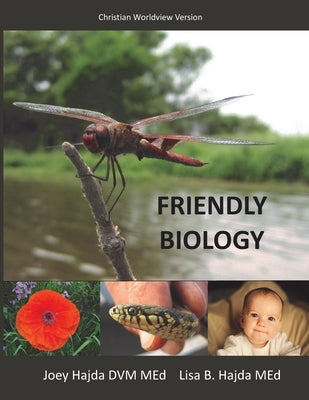 Friendly Biology Student Textbook Christian Worldview Version by Hajda, Joey a.