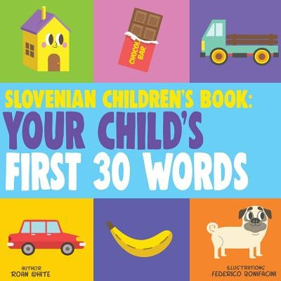 Slovenian Children's Book: Your Child's First 30 Words by Bonifacini, Federico