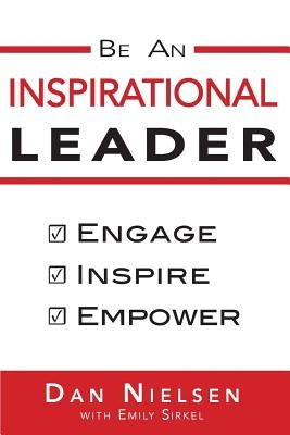 Be An Inspirational Leader: Engage, Inspire, Empower by Sirkel, Emily