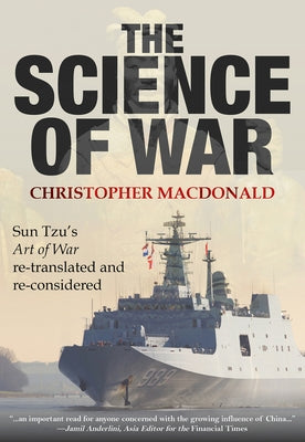 The Science of War: Sun Tzu's Art of War re-translated and re-considered by MacDonald, Christopher