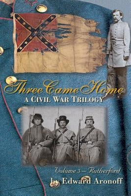 Three Came Home - Rutherford: A Civil War Trilogy by B.