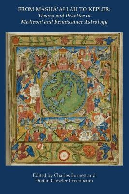 From Masha' Allah to Kepler: Theory and Practice in Medieval and Renaissance Astrology by Burnett, Charles