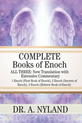 Complete Books of Enoch: 1 Enoch (First Book of Enoch), 2 Enoch (Secrets of Enoch), 3 Enoch (Hebrew Book of Enoch) by Nyland, A.