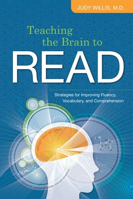 Teaching the Brain to Read: Strategies for Improving Fluency, Vocabulary, and Comprehension by Willis, Judy