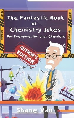 The Fantastic Book of Chemistry Jokes: For Everyone, Not Just Chemists by Sprinks, Amy