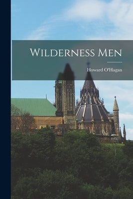 Wilderness Men by O'Hagan, Howard