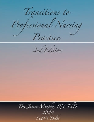 Transitions to Professional Nursing Practice: Second Edition by Murphy, Jamie