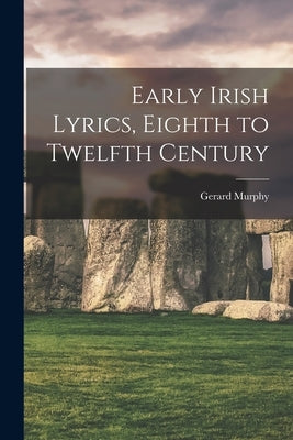 Early Irish Lyrics, Eighth to Twelfth Century by Murphy, Gerard