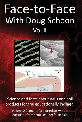 Face-To-Face with Doug Schoon Volume II: Science and Facts about Nails/nail Products for the Educationally Inclined by Schoon, Doug