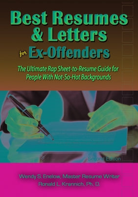 Best Resumes and Letters for Ex-Offenders: The Ultimate Rap Sheet-to-Resume Guide for People With Not-So-Hot Backgrounds by Enelow, Wendy S.