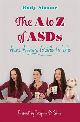 The A to Z of Asds: Aunt Aspie's Guide to Life by Simone, Rudy