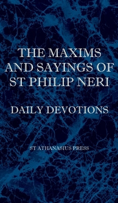 The Maxims and Sayings of St Philip Neri by Neri, St Philip