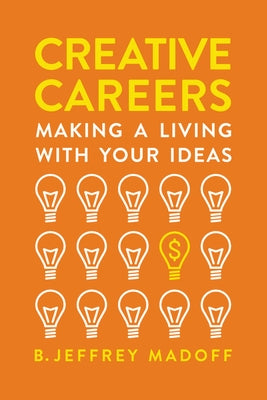 Creative Careers: Making a Living with Your Ideas by Madoff, B. Jeffrey