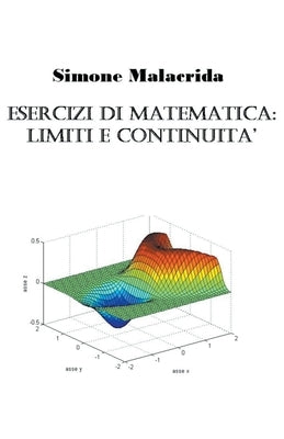 Esercizi di matematica: limiti e continuità by Malacrida, Simone