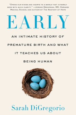 Early: An Intimate History of Premature Birth and What It Teaches Us about Being Human by DiGregorio, Sarah